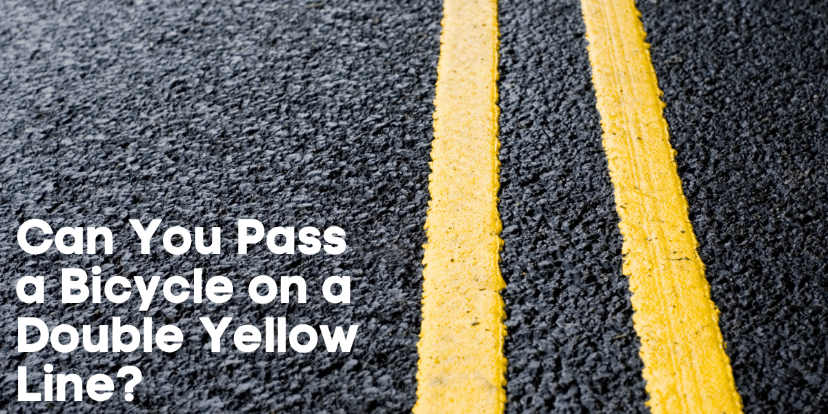 can you pass a bicycle on a double yellow line
